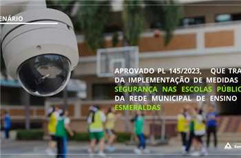 Aprovado Pl 145/2023, que trata da implementação de medidas de segurança nas escolas públicas da rede municipal de ensino de Esmeraldas
